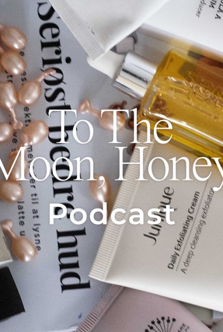 To_the_moon_honey_podcast_anette_kristine_poulsen_serisøt_bedre_hud_bea_fagerholt_liv_winther_